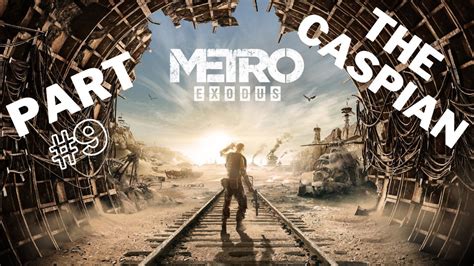 Metro Exodus Part 9 The Caspian [no Commentary] Youtube