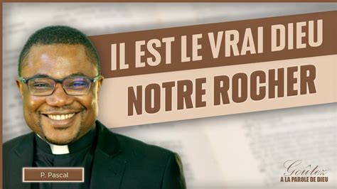 Parole et Évangile du jour il est le vrai Dieu notre Rocher Jeudi