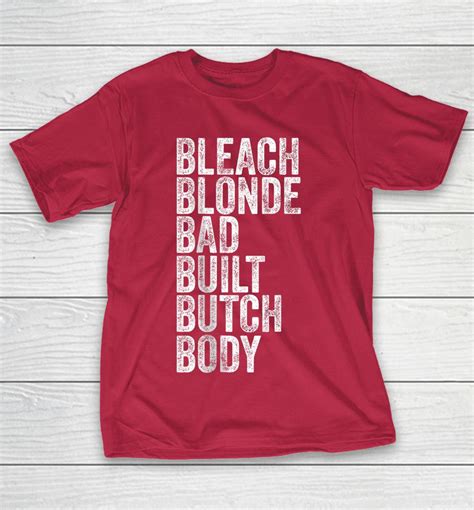 Bleach Blonde Bad Built Butch Body Shirts StunningTshirt