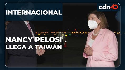 Ltima Hora Nancy Pelosi Llega A Taiw N Lo Anuncia En Redes