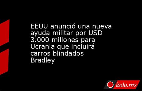 Eeuu Anunció Una Nueva Ayuda Militar Por Usd 3 000 Millones Para