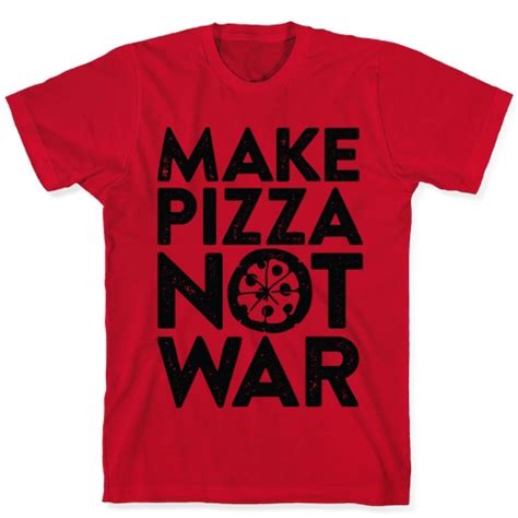 Make Pizza Not War T Shirts LookHUMAN