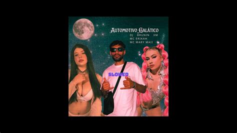 Automotivo Galático Slowed Dj Brunin Xm Mc Erikah And Mc Mary Maii