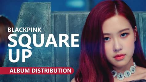 Blackpink 블랙핑크 Square Up Album Distribution Youtube