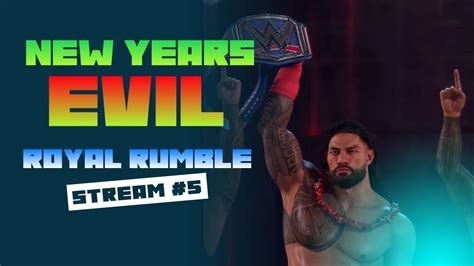 Wwe 2k23 Universe Royal Rumble And New Years Evil Stream 5 Youtube