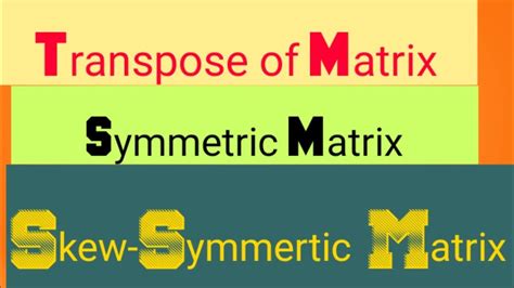 Transpose Of Matrix Symmetric Matrix Skew Symmetric Matrix Youtube