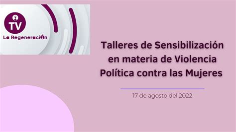 Talleres De Sensibilización En Materia De Violencia Política Contra Las