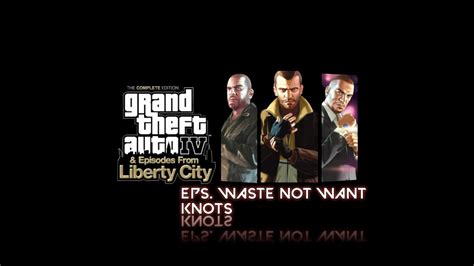 GTA IV MISSION WASTE NOT WANT KNOTS YouTube