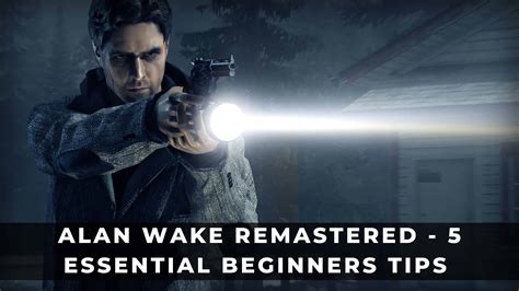 Alan Wake: Remastered - 5 Essential Beginners Tips - KeenGamer