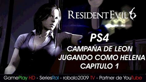 Resident evil 6 PS4 Campaña LEON jugando como HELENA Capitulo 1