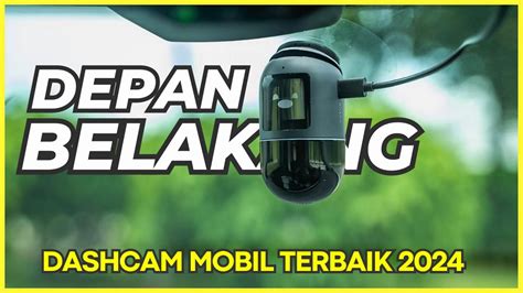 BARU 10 Rekomendasi DASHCAM MOBIL TERBAIK 2024 Kamera Depan Dan