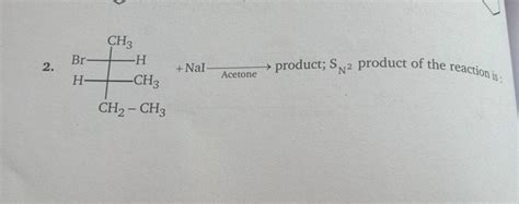 2 NaI Acetone Product SN2 Product Of The Reaction Is Filo