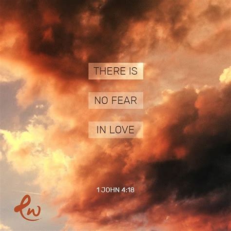 There Is No Fear In Love But Perfect Love Casts Out Fear Because Fear