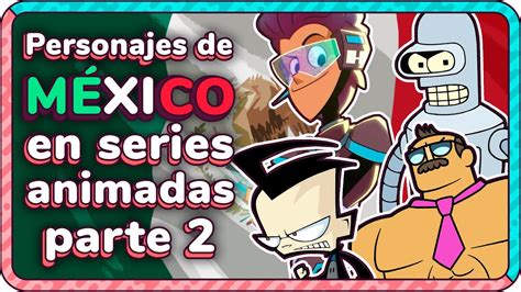 Personajes Mexicanos En La Animaci N Parte Youtube