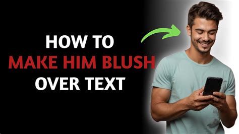 How To Make Him Blush Over Text Youtube