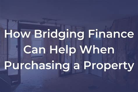 How Bridging Finance Can Help When Purchasing Property