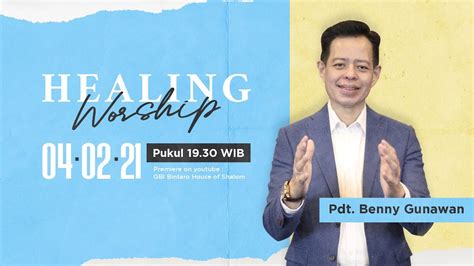 Healing Worship 4 Februari 2021 Pdt Benny Gunawan YouTube