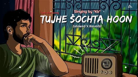 Tujhe Sochta Hoon Slowed X Reverb Kk Jannat 2 Lofis Today 1m