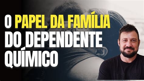 O Papel Da Fam Lia No Tratamento De Um Dependente Qu Mico Youtube