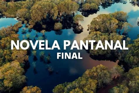 Veja Que Horas Come A A Novela Pantanal Hoje Ltimo Cap Tulo Dci