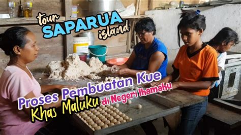 Pembuatan Kue Kering Khas Maluku Di Negeri Ihamahu YouTube