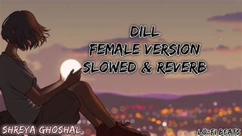 Dil Female Version Lofi Slowed Reverb Shreya Ghoshal Lo Fi