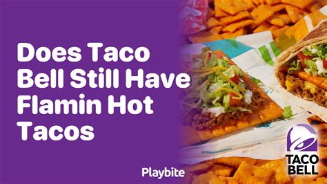 Does Taco Bell Still Have Flamin Hot Tacos Playbite