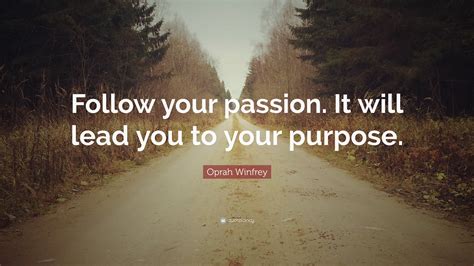 Oprah Winfrey Quote “follow Your Passion It Will Lead You To Your Purpose ”