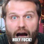 Holy Fuck Meme Generator Imgflip