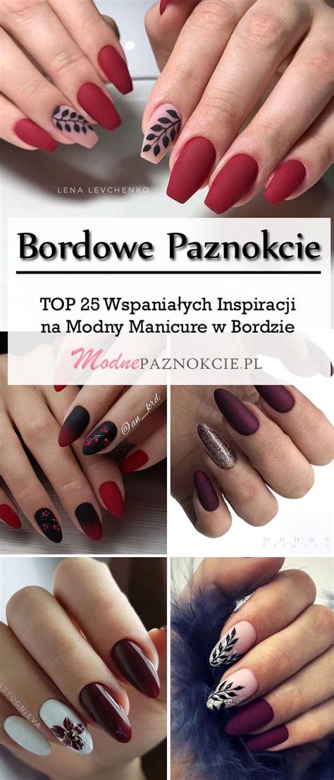 Bordowe Paznokcie Top Wspania Ych Inspiracji Na Modny Manicure W