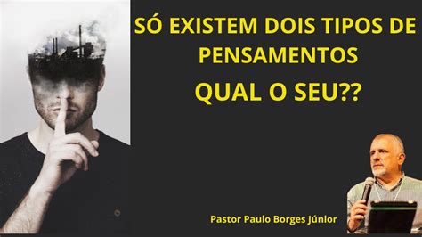 SÓ EXISTEM DOIS TIPOS DE PENSAMENTOS Pastor Paulo Borges Júnior YouTube