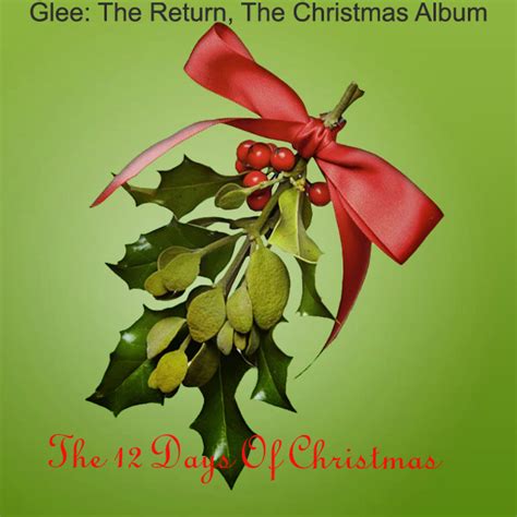 The 12 Days Of Christmas Wiki Fan Fic Glee The Return Fandom