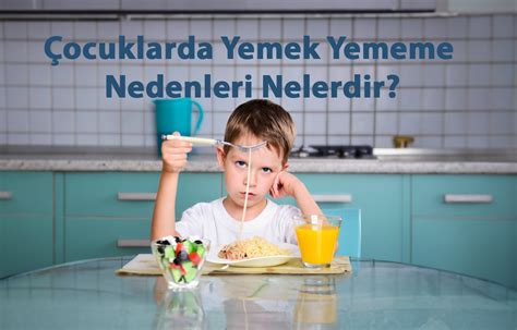 Ocuklarda Yemek Yememe Nedenleri Nelerdir Al Kanl K