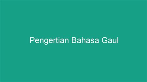 Pengertian Bahasa Gaul Geograf