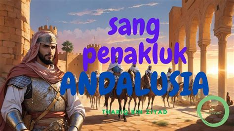 Kisah Inspirasi Thariq Bin Ziyad Sang Penakluk Andalusia Youtube