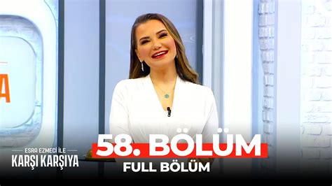 Esra Ezmeci İle Karşı Karşıya 58 Bölüm YouTube