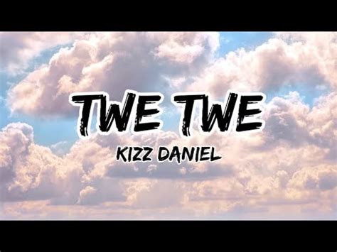 Kizz Daniel Twe Twe Lyrics Kizzdaniel Twetwe Music Afrobeat