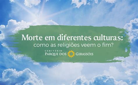 Morte Em Diferentes Culturas Como As Religi Es Veem O Fim