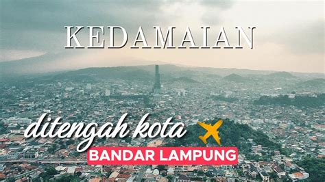 Ada Kedamaian Ditengah Padatnya Kota Bandar Lampung Youtube