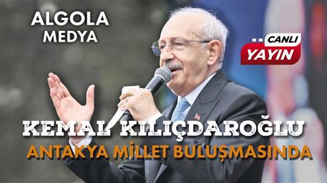 Millet İttifakı Cumhurbaşkanı Adayı Kemal Kılıçdaroğlu Antakya Millet