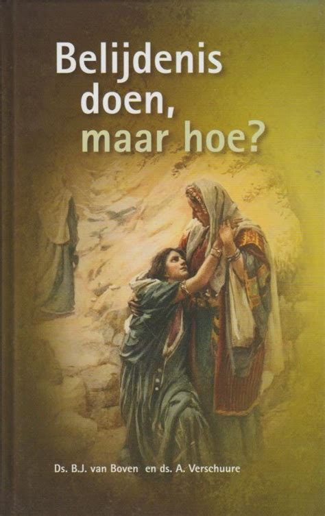 Boven Ds B J Van E A Belijdenis Doen Maar Hoe Van Der Wal Boeken