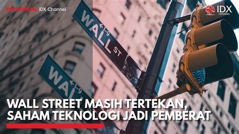 Wall Street Masih Tertekan Saham Teknologi Jadi Pemberat Idx Channel