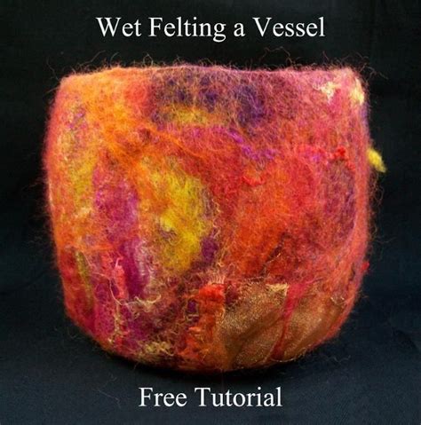 Wet Felting A Vessel Using A D Resist Craftsy Felted Bowls Wet