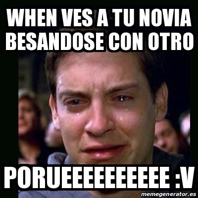 Meme Crying Peter Parker When Ves A Tu Novia Besandose Con Otro