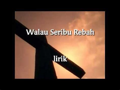 Walau Seribu Rebah Lirik Youtube