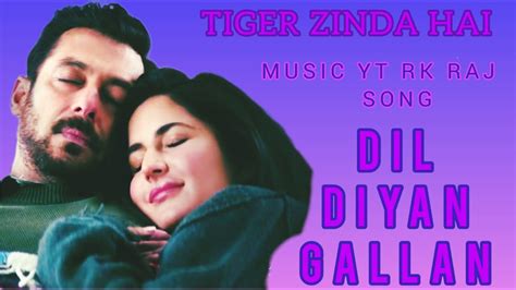 Dil Diyan Gallan Song I TIGER ZINDA HAI I Salman Khan And Katrina