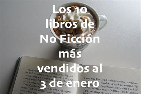 Los Libros De No Ficción Más Vendidos Al 10 De Enero El Placer De La