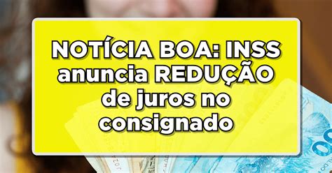 Juros do consignado INSS anuncia nova redução dos valores