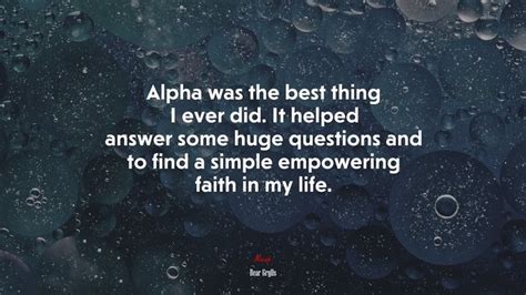 Alpha Was The Best Thing I Ever Did It Helped Answer Some Huge