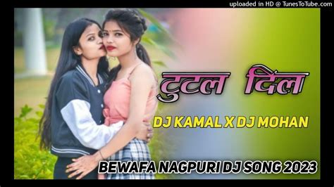 Tutal Dil Bewafa Song New Nagpuri Dj Song 2023new Nagpuri Dj Remix